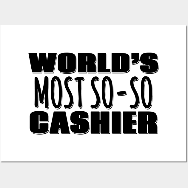 World's Most So-so Cashier Wall Art by Mookle